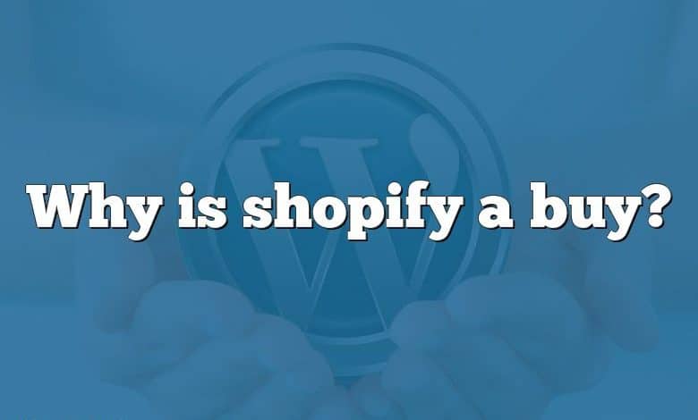 Why is shopify a buy?