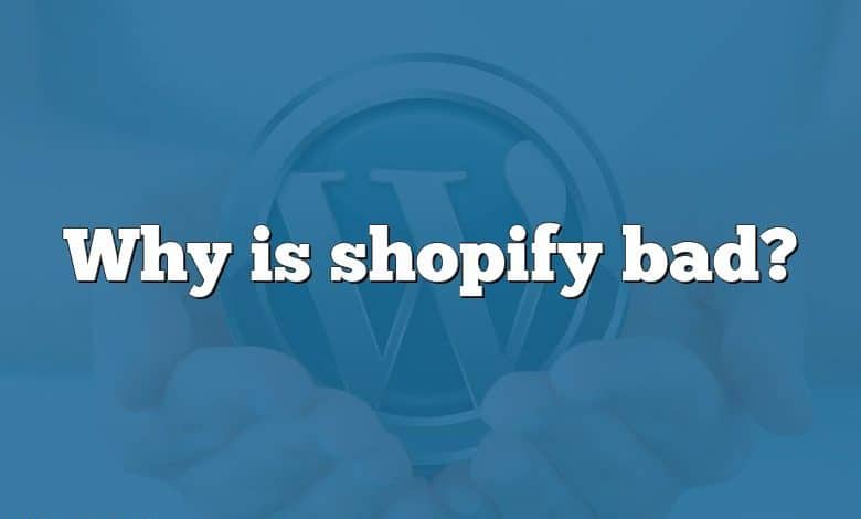 Why is shopify bad?