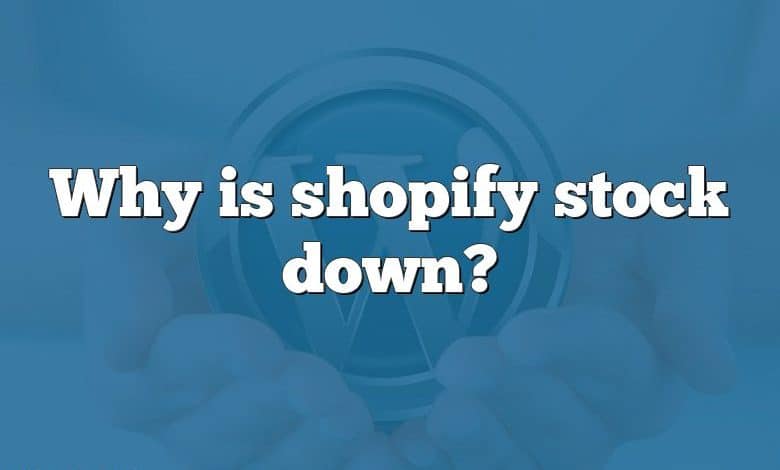 Why is shopify stock down?