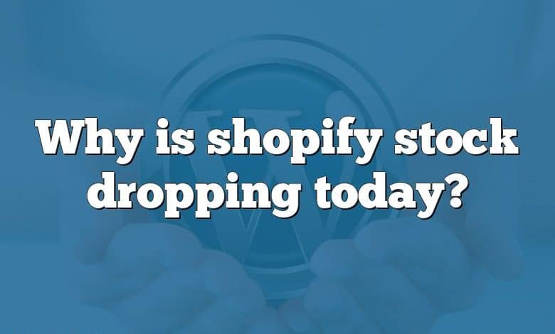 Why is shopify stock dropping today?