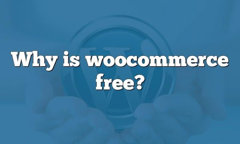 Why is woocommerce free?