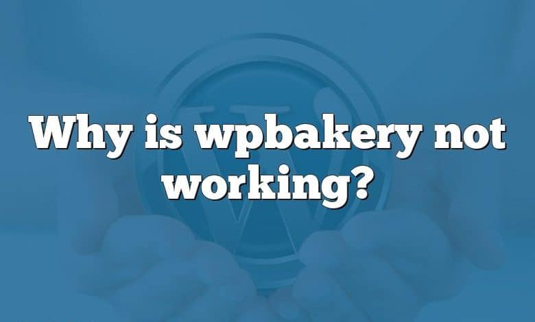 Why is wpbakery not working?