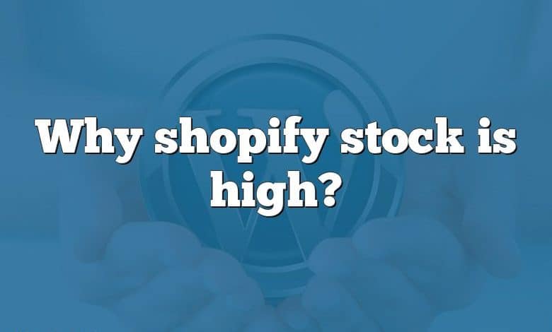 Why shopify stock is high?