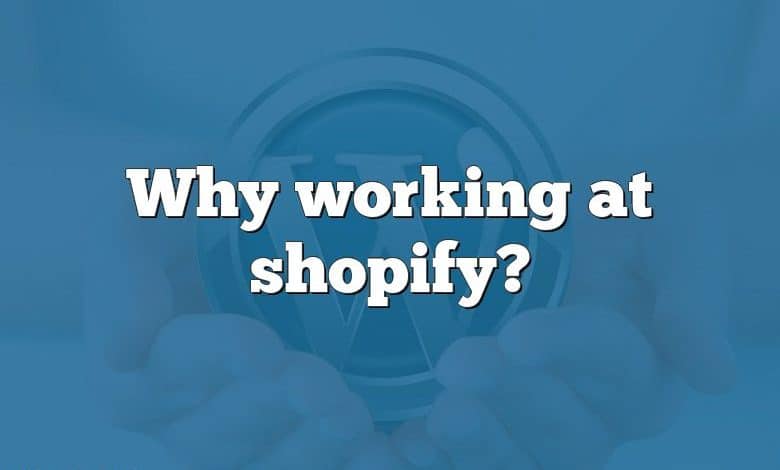 Why working at shopify?