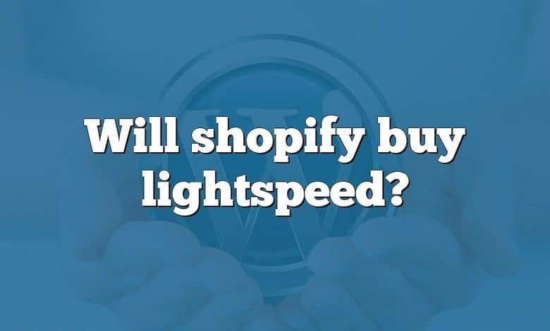 Will shopify buy lightspeed?