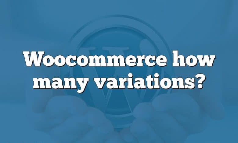 Woocommerce how many variations?