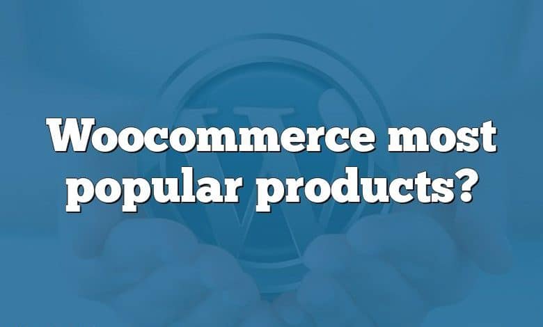 Woocommerce most popular products?