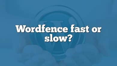 Wordfence fast or slow?