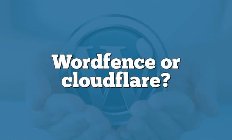 Wordfence or cloudflare?