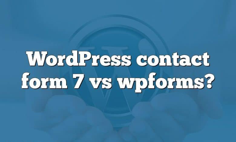 WordPress contact form 7 vs wpforms?