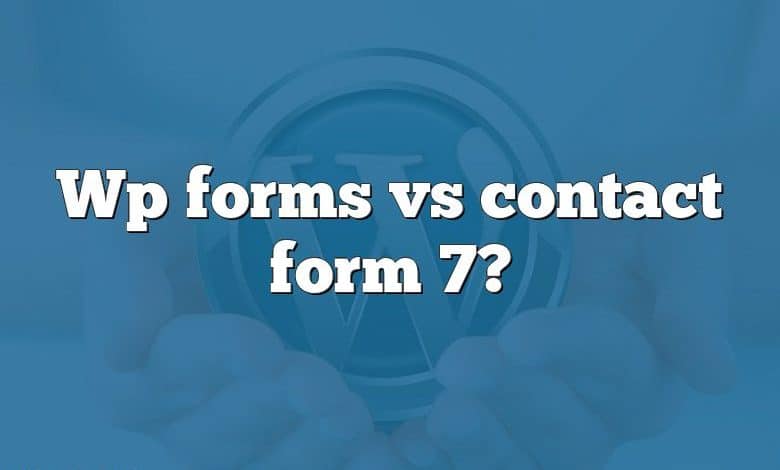 Wp forms vs contact form 7?