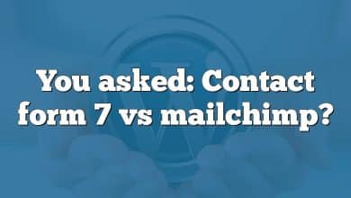 You asked: Contact form 7 vs mailchimp?