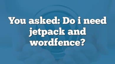 You asked: Do i need jetpack and wordfence?