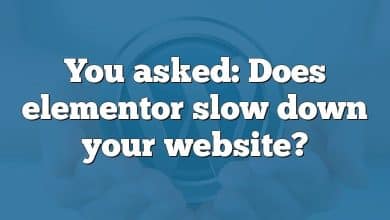 You asked: Does elementor slow down your website?