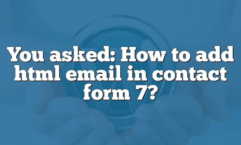 You asked: How to add html email in contact form 7?