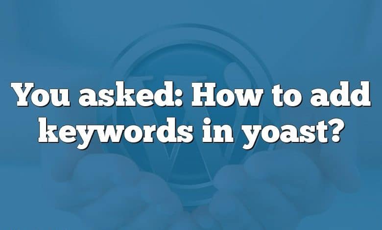 You asked: How to add keywords in yoast?