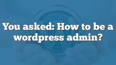 You asked: How to be a wordpress admin?