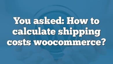 You asked: How to calculate shipping costs woocommerce?