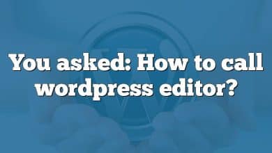 You asked: How to call wordpress editor?