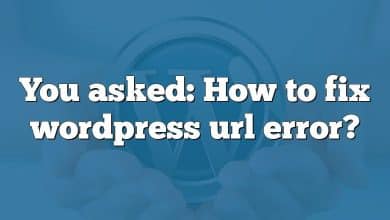 You asked: How to fix wordpress url error?