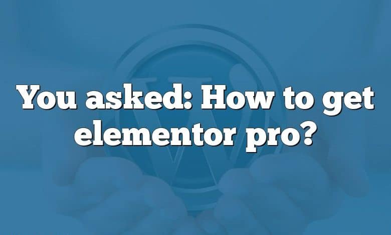 You asked: How to get elementor pro?