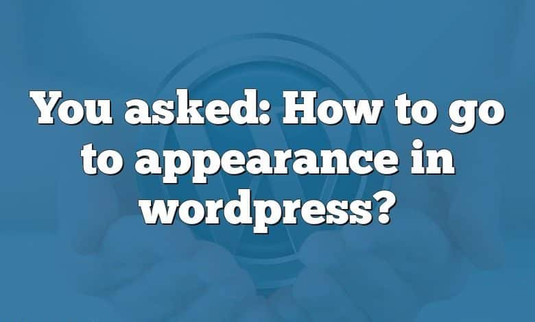 You asked: How to go to appearance in wordpress?