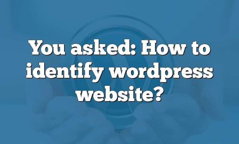 You asked: How to identify wordpress website?