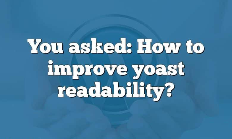 You asked: How to improve yoast readability?