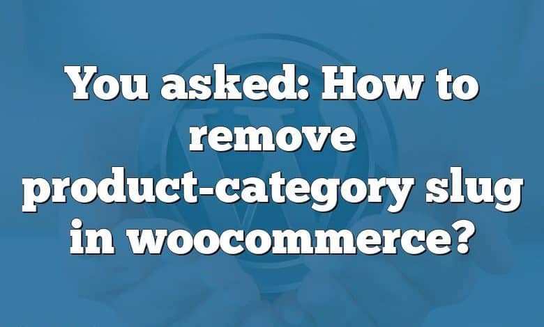 You asked: How to remove product-category slug in woocommerce?