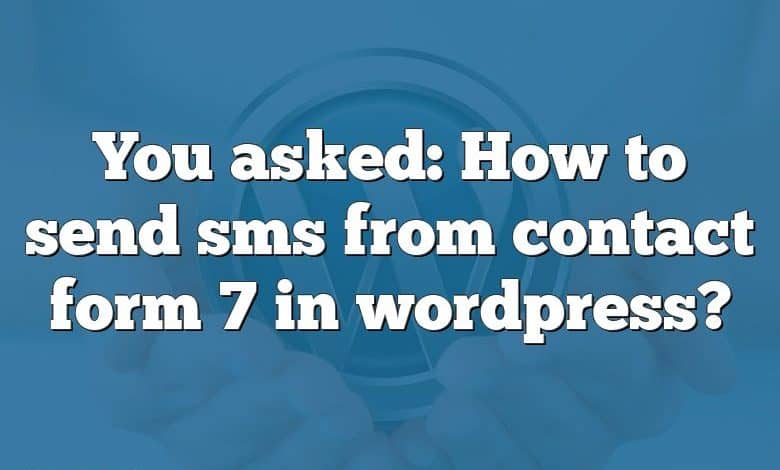 You asked: How to send sms from contact form 7 in wordpress?