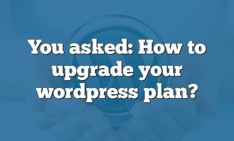 You asked: How to upgrade your wordpress plan?