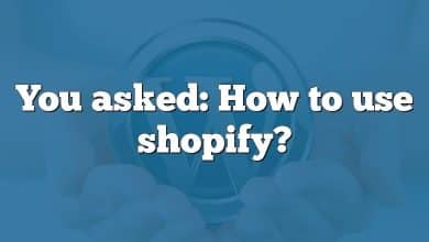 You asked: How to use shopify?