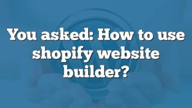 You asked: How to use shopify website builder?