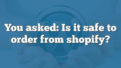 You asked: Is it safe to order from shopify?