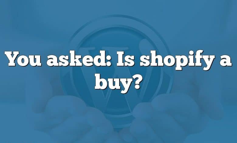 You asked: Is shopify a buy?