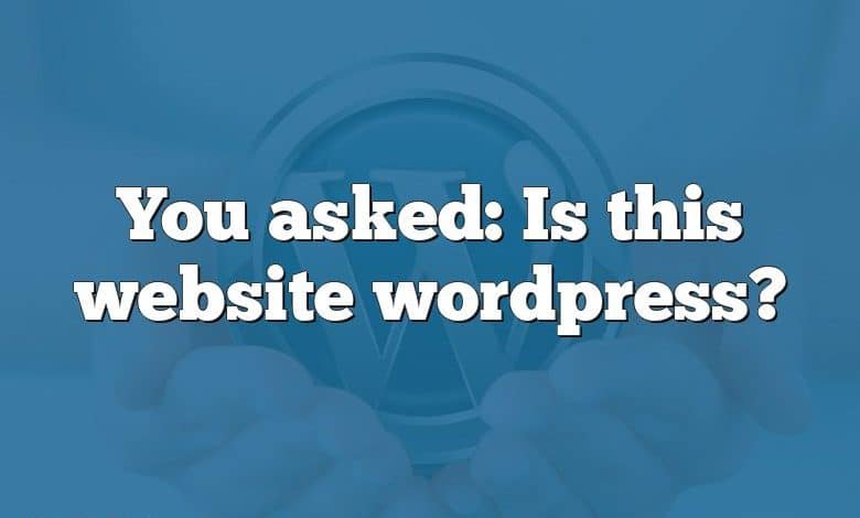 You asked: Is this website wordpress?