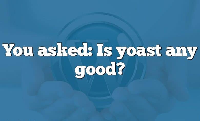 You asked: Is yoast any good?