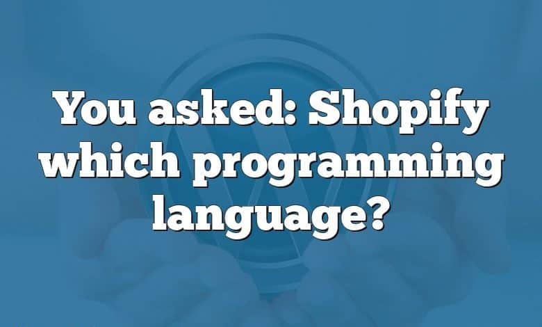 You asked: Shopify which programming language?