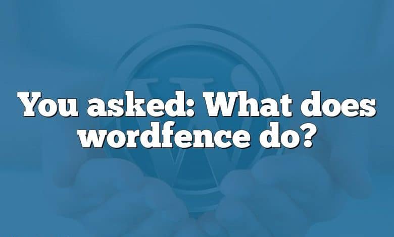 You asked: What does wordfence do?