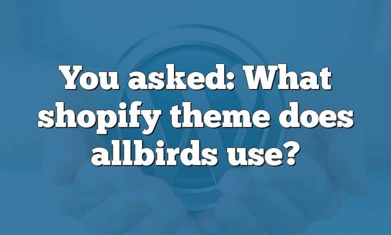 You asked: What shopify theme does allbirds use?