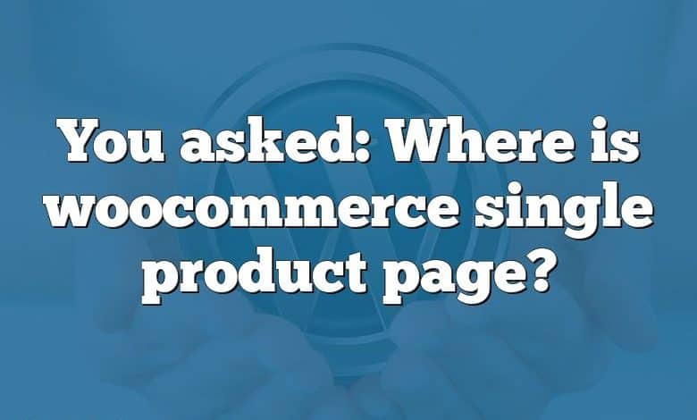 You asked: Where is woocommerce single product page?