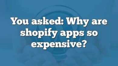 You asked: Why are shopify apps so expensive?