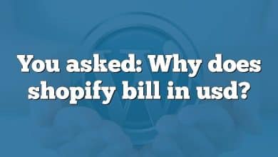 You asked: Why does shopify bill in usd?