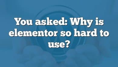 You asked: Why is elementor so hard to use?