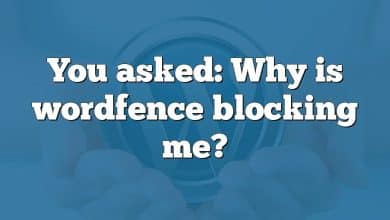 You asked: Why is wordfence blocking me?