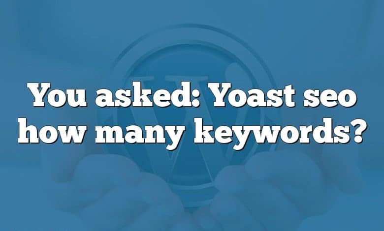 You asked: Yoast seo how many keywords?