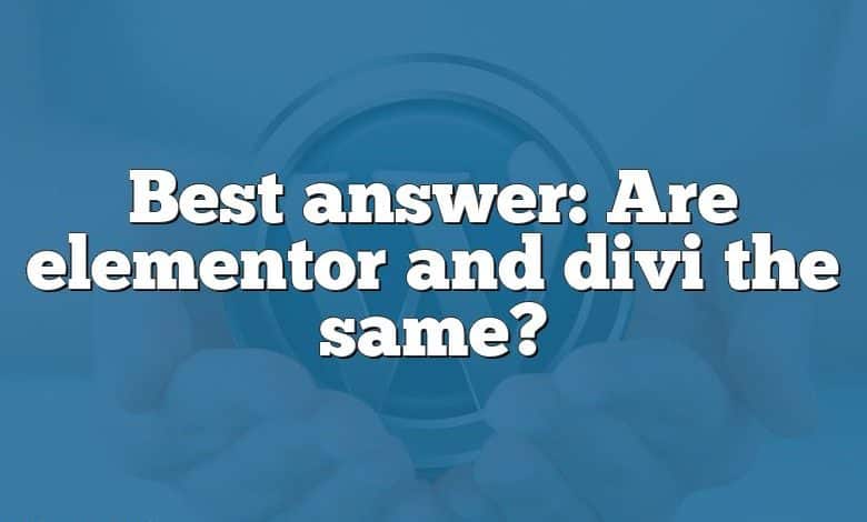 Best answer: Are elementor and divi the same?