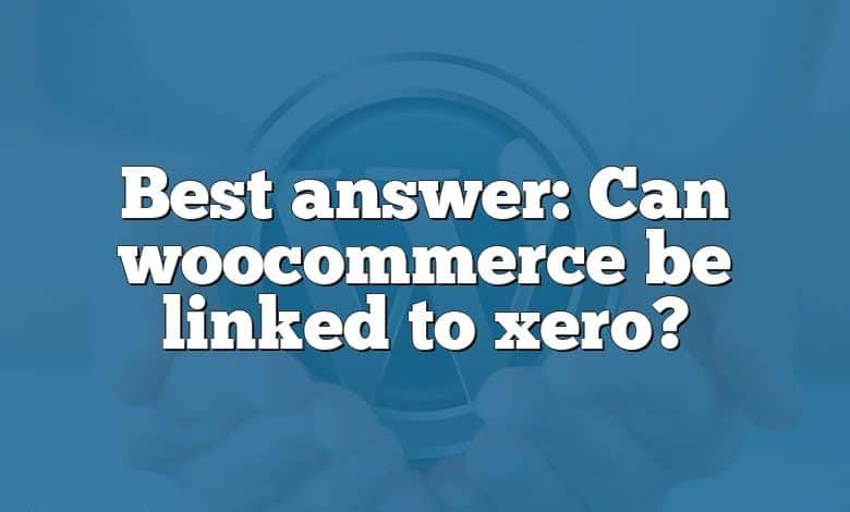 Best answer: Can woocommerce be linked to xero?