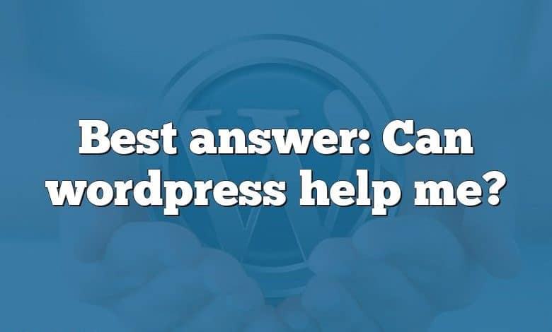 Best answer: Can wordpress help me?