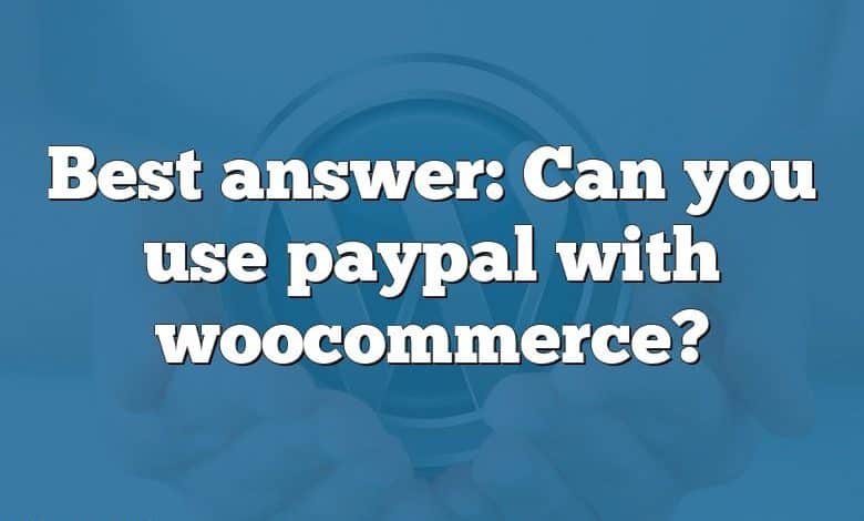 Best answer: Can you use paypal with woocommerce?